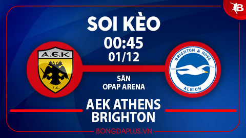 Soi kèo hot hôm nay 30/11: Chủ nhà thắng góc chấp trận AEK Athens vs Brighton; Khách thắng kèo châu Á trận Atalanta vs Sporting Lisbon