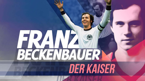 Vì sao Beckenbauer có biệt danh là 'Hoàng đế'?