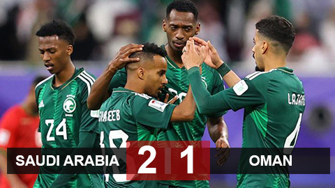 Kết quả Saudi Arabia 2-1 Oman: Trọng tài 'bẻ còi', Saudi Arabia thắng may mắn 