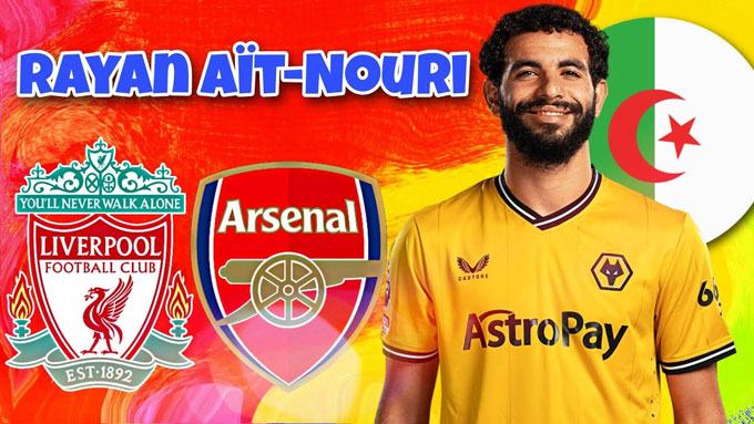 Ait-Nouri nằm trong tầm ngắm của Liverpool và Arsenal