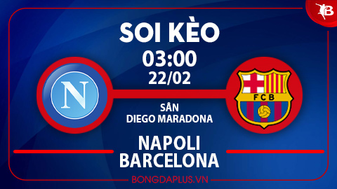 Soi kèo hot hôm nay 21/2: Mưa gôn trận Napoli vs Barcelona; Chủ nhà thắng góc chấp trận Porto vs Arsenal