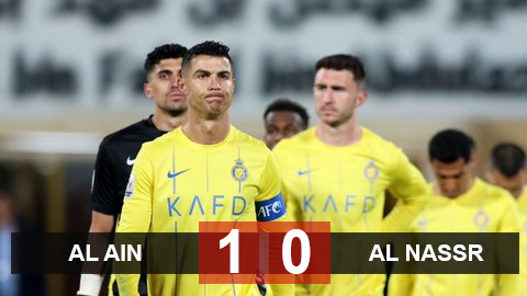 Kết quả Al Ain vs Al Nassr: Ngày buồn của Ronaldo