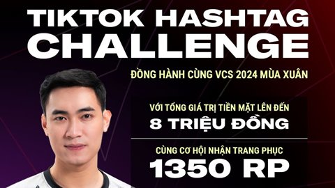 VCS 2024 mùa Xuân ra mắt sự kiện đồng hành TikTok Hashtag Challenge