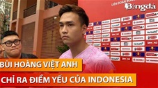 Bùi Hoàng Việt Anh: 'Cầu thủ nhập tịch Indonesia ít thi đấu cùng nhau, đó là lợi thế cho Việt Nam'