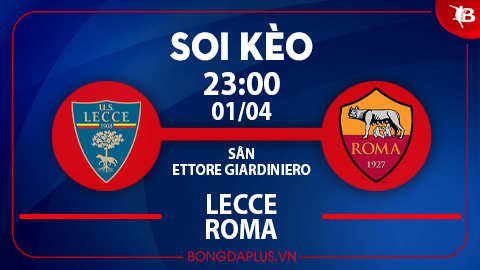 Soi kèo hot hôm nay 1/4: Lecce thắng góc chấp trận Lecce vs Roma; Bologna thắng kèo châu Á trận Bologna vs Salernitana