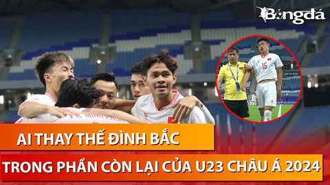 Trực tiếp: Đình Bắc nghỉ hết giải, ai sẽ gánh vác hàng công của U23 Việt Nam