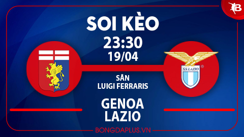 Soi kèo hot hôm nay 19/4: Genoa từ hòa tới thắng trận Genoa vs Lazio; Chủ nhà thắng góc chấp trận Cagliari vs Juventus