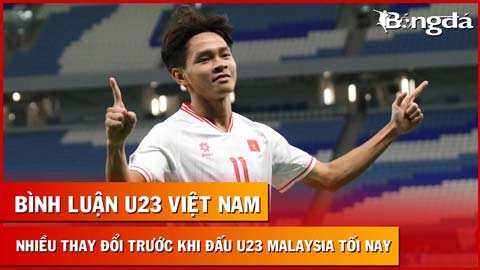 Trực tiếp: U23 Việt Nam thay đổi, nhiều bất ngờ khi đấu Malaysia