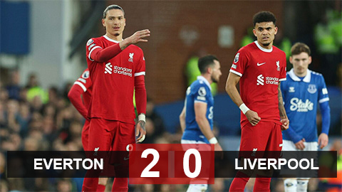 Kết quả Everton 2-0 Liverpool: Giấc mơ vô địch xa dần