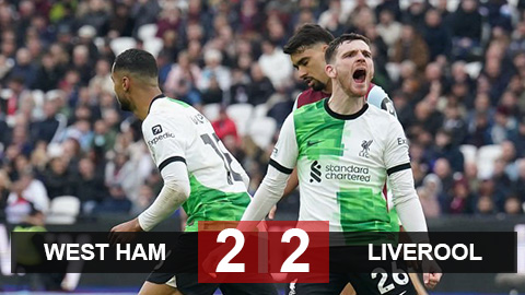 Kết quả West Ham 2-2 Liverpool: Rượt đuổi kịch tính