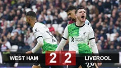 Kết quả West Ham vs Liverpool: Rượt đuổi kịch tính