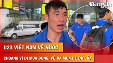 
U23 Việt Nam sốc nhiệt Hà Nội nóng 40 độ C, Văn Cường tiếc vì không tái đấu U23 Indonesia 