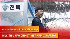 Bình luận: Mục tiêu nào cho tân HLV trưởng ĐT Việt Nam