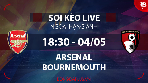 Soi kèo live Arsenal vs Bournemouth, 18h30 ngày 4/5
