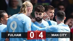 Kết quả Fulham 0-4 Man City: Man xanh cách chức vô địch 2 chiến thắng