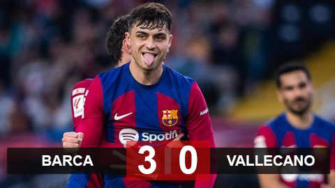 Kết quả Barca 3-0 Vallecano: Barca chắc suất nhì bảng