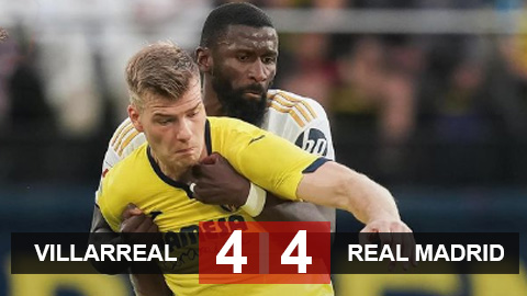 Kết quả Villarreal 4-4 Real Madrid: Cơn mưa bàn thắng khó tin