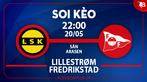 Soi kèo hot hôm nay 20/5: Khách thắng kèo châu Á trận Lillestrom vs Fredrikstad; Haugesund thắng góc chấp hiệp 1 trận Stromsgodset vs Haugesund