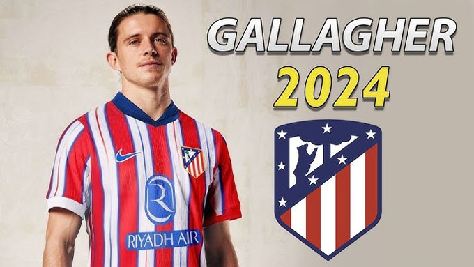 Gallagher chuyển sang Atletico với mức phí 40 triệu euro