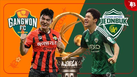 Nhận định bóng đá Gangwon FC vs Jeonbuk Hyundai Motors, 17h30 ngày 13/6 ...