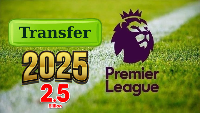 Premier League được dự đoán có thể cán mốc 2,5 tỷ chuyển nhượng ở hè 2025