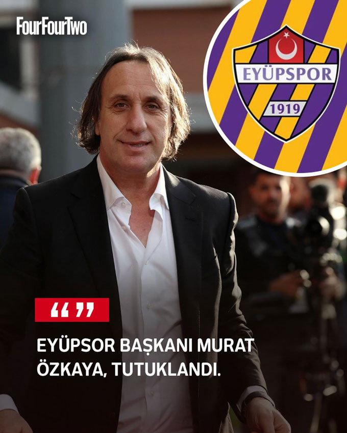 Murat Ozkaya – chủ tịch CLB Eyupspor, bị tạm giam cùng 7 trọng tài khác vì bị cáo buộc “gây ảnh hưởng đến kết quả các trận đấu”