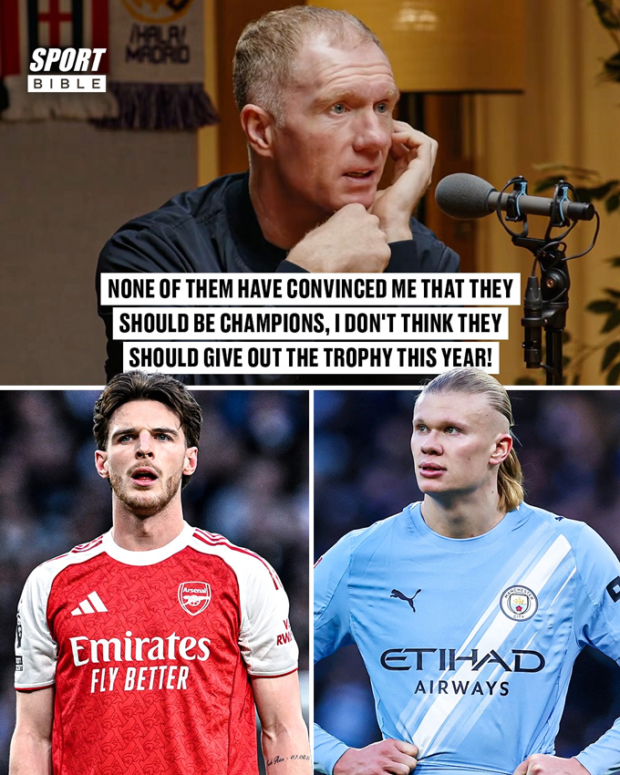 Scholes cho rằng cả Arsenal và Man City đều không xứng đáng vô địch Premier League mùa này