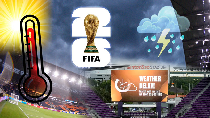 World Cup 2026 có thể bị hoãn hàng giờ