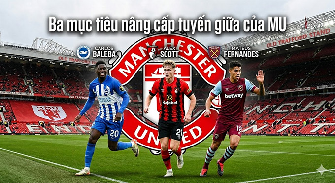 MU nhắm 3 tiền vệ hàng đầu để gia cố tuyến giữa