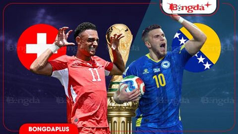 Thụy Sĩ chuẩn bị có màn đối đầu quan trọng với Bosnia