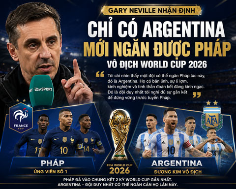Neville tin rằng chỉ có Argentina mới đủ sức ngăn Pháp vô địch