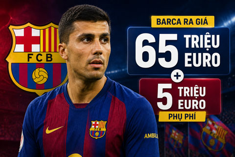 Barca đưa đề nghị mới hỏi mua Rodri