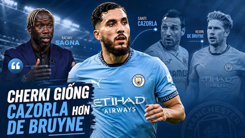 Sagna cho rằng Cherki giống Cazorla hơn là De Bruyne
