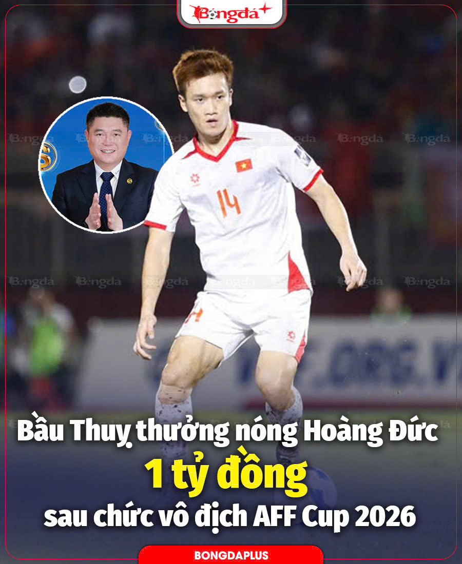 Bầu Thụy thưởng nóng Hoàng Đức 1 tỷ đồng sau chức vô địch AFF Cup 2026 cùng ĐT Việt Nam 