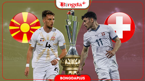 Bắc Macedonia vs Thụy Sĩ