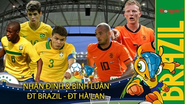 Nhận định & Bình luận trước trận Brazil - Hà Lan