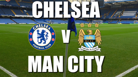 Thông tin trước trận Chelsea vs Man City