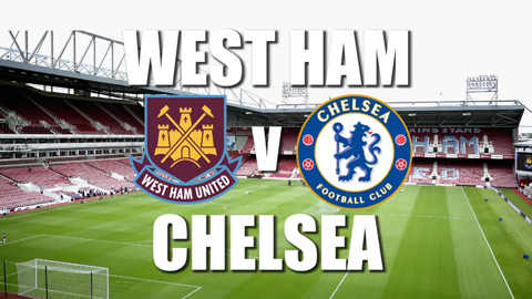 Thông tin trước trận West Ham vs Chelsea