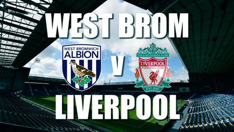 Thông tin trước trận West Brom vs Liverpool