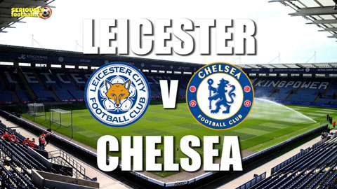 Thông tin trước trận Leicester - Chelsea