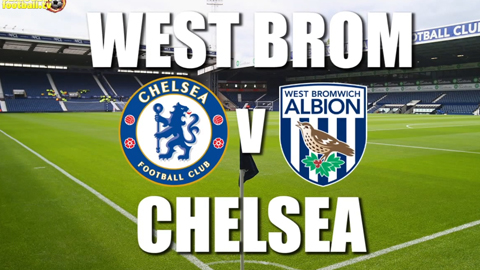 Thông tin trước trận West Brom - Chelsea