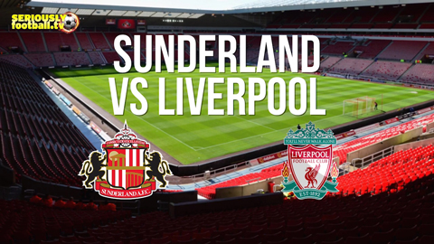 Thông tin trước trận Sunderland - Liverpool