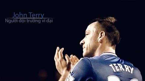 John Terry: Người đội trưởng vĩ đại của Chelsea