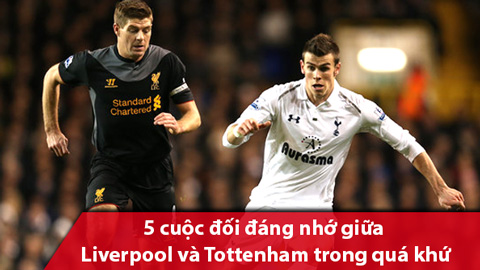 5 cuộc đối đầu kinh điển giữa Liverpool và Tottenham