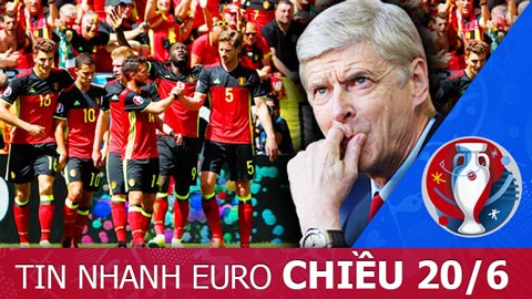 Tin nhanh EURO chiều 20/6: HLV Wenger chê ĐT Bỉ yếu kém nhất EURO