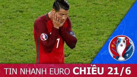 Tin nhanh EURO chiều 21/6: Ronaldo mất ngủ vì đá hỏng penalty