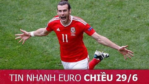 Tin nhanh EURO chiều 29/6: Bale tin xứ Wales sẽ giành chức vô địch