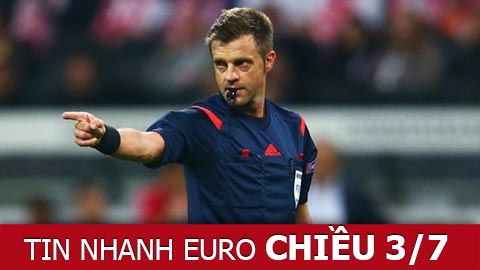 Tin nhanh EURO chiều 3/7: Italia bị loại, Rizzoli cầm còi trận chung kết?