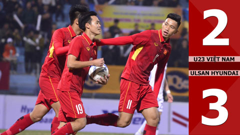 U23 Việt Nam 2-3 Ulsan Hyundai