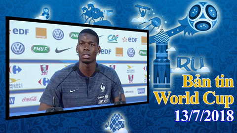 Bản tin World Cup 13/7: Pogba khẳng định Pháp sẽ làm tất cả để vô địch World Cup